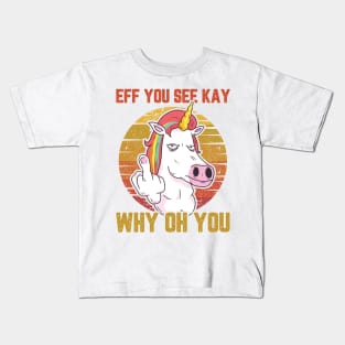 UNICORN EFF YOU SEE KAY WHY ON YOU Kids T-Shirt